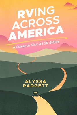 RVing Across America: A Quest to Visit All 50 States - Alyssa Padgett