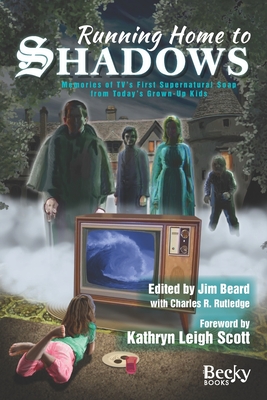 Running Home to Shadows: Memories of TV's First Supernatural Soap from Today's Grown-Up Kids - Charles R. Rutledge