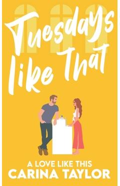 Coperta cărții 'Tuesdays Like That: A romantic comedy - Carina Taylor'