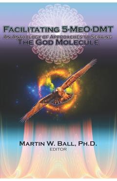 Poza produsului Facilitating 5-MeO-DMT: An Anthology of Approaches to Serving the God Molecule - Hal Lucious Nation