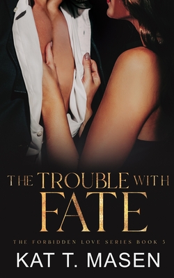 The Trouble With Fate - Kat T. Masen