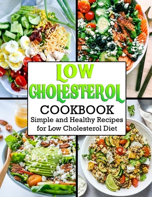 Low Cholesterol Cookbook: Simple and Healthy Recipes for Low Cholesterol Diet - Anna Ortiz