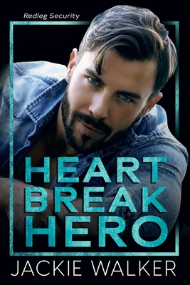 Heartbreak Hero: A Redleg Security Novel - Jackie Walker