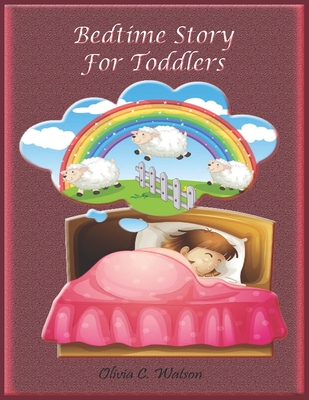 Bedtime Story for Toddlers: Story Books to Read at Bedtime and Children Stories - Olivia C. Watson