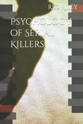 Psychology of Serial Killers - Rio Riley