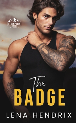 The Badge & the Bad Boy: A steamy small town romance - Lena Hendrix