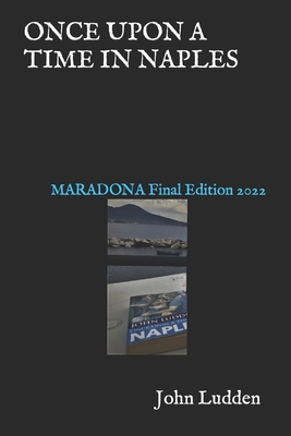 Once Upon a Time in Naples: MARADONA Final Edition 2022 - John Ludden