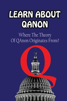 Learn About Qanon: Where The Theory Of QAnonOriginates From? - Kathlyn Kissinger