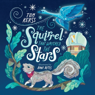 The Squirrel that Watched the Stars (Starry Stories Book One) - Betts