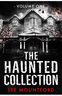 The Haunted Collection: Volume I - Lee Mountford