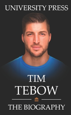 Tim Tebow Book: The Biography of Tim Tebow - University Press