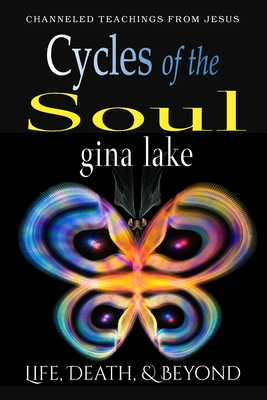 Cycles of the Soul: Life, Death, and Beyond - Gina Lake