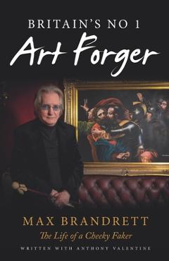 Coperta cărții 'Britain's No. 1 Art Forger Max Brandrett: The Life of a Cheeky Faker - Max Brandrett'