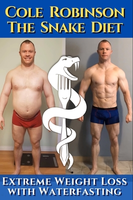 Mr.Cole Robinson - The Snake Diet. Extreme Weight Loss with Water Fasting: A personal testimonial and recommendations regarding fasting. Including tra - Rocko Jay Solid