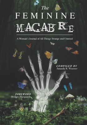 The Feminine Macabre Volume III: A Woman's Journal of All Things Strange and Unusual - Bridget Marquardt