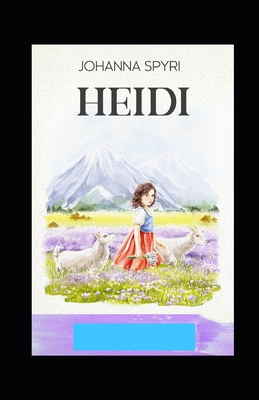 Heidi (A classics novel by Johanna Spyri with orignal illustrations) - Johanna Spyri