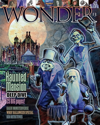 WONDER Magazine - 13 - Haunted Mansion Deep Dive: the children's magazine for grown-ups - Mike Bogue