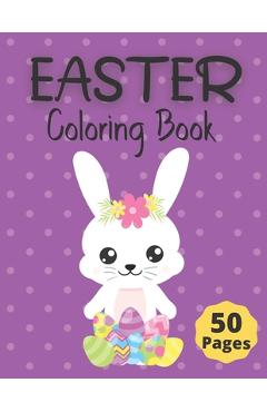 Coperta cărții 'Easter Coloring Book: 50 Fun and Cute Springtime Coloring Pages for Kids ages 6-12; Including Bunnies, Chicks, Easter'