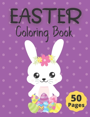 Coperta cărții 'Easter Coloring Book: 50 Fun and Cute Springtime Coloring Pages for Kids ages 6-12; Including Bunnies, Chicks, Easter'