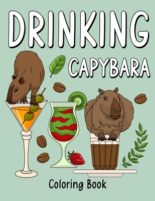 Drinking Capybara: An Adult Coloring Book with Many Coffee and Drinks Recipes, Super Cute for a Capybara Lovers - Paperland Publishing