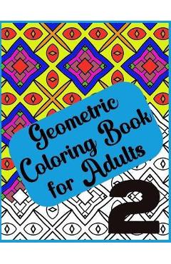 Coperta cărții 'Abstract Geometric Coloring Book for Adults - 120 Pages, 60 Beautiful Designs Vol 2: Geometric Coloring Book for Adults'