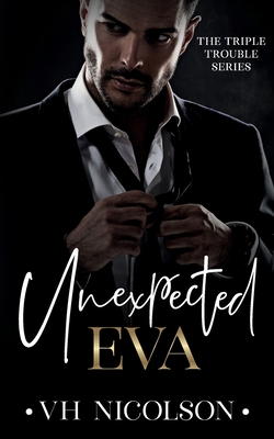 Unexpected Eva: An Age Gap, Dad's Best Friend Romance (The Triple Trouble Series Book 3) - Vh Nicolson