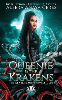 Queenie & the Krakens: The Krakens Motorcycle Club: A Standalone Reverse Harem Romance - Aleera Anaya Ceres