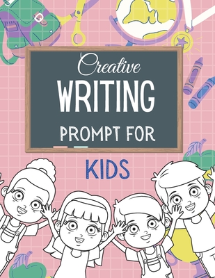 Creative WRITING PROMPT for KIDS: Creative Writing Workbook To Inspire Young Writers Creative pages - Miya Miles