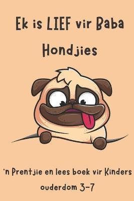 Coperta cărții 'Ek is lief vir Baba Hondjies: 'n Prentjie en Lees Boek vir Kinders Ouderdom 3-7 - Pieter Leonard'