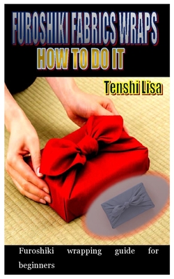 Furoshiki Fabrics Wraps, How to Do It: Furoshiki wrapping guide for beginners - Tenshi Lisa