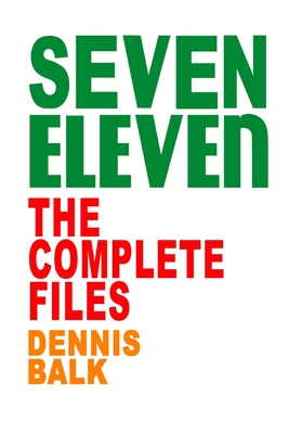 SEVEN ELEVEN, The Complete Files - Dennis Ray Balk