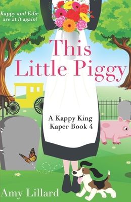 This Little Piggy: Kappy King and the Pig Kaper - Amy Lillard