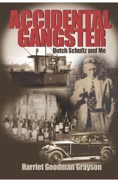 Coperta cărții 'Accidental Gangster: Dutch Schultz and Me - Harriet Goodman Grayson'