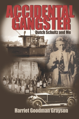 Accidental Gangster: Dutch Schultz and Me - Harriet Goodman Grayson