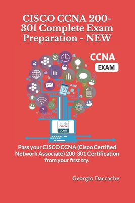 CISCO CCNA 200-301 Complete Exam Preparation - NEW: Pass your CISCO CCNA (Cisco Certified Network Associate) 200-301 Certification from your first try - Georgio Daccache