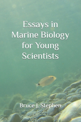 Essays in Marine Biology for Young Scientists - Bruce J. J. Stephen