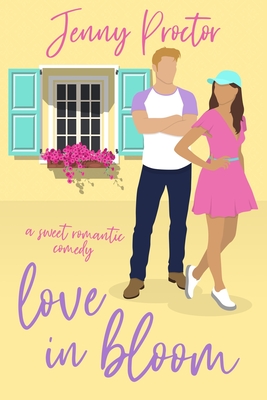 Love In Bloom: A Sweet Romantic Comedy - Jenny Proctor