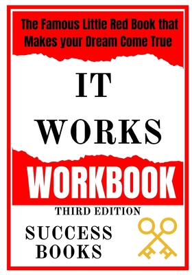 It Works Workbook: The Famous Little Red Book that Makes your Dream Come True Third Edition - Success Books