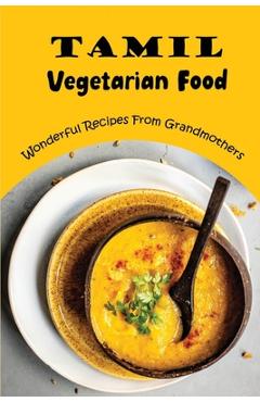 Coperta cărții 'Tamil Vegetarian Food: Wonderful Recipes From Grandmothers - Son Glessner'
