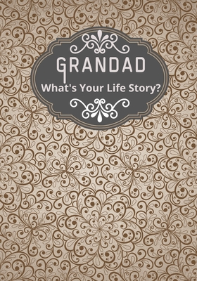 Grandad, What's Your Life Story?: A grandad's life memory journal to fill in and give back life story book for grandparents to give to grandchildren G - Famline Publisher