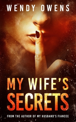 My Wife's Secrets: A gripping psychological domestic thriller - Wendy Owens