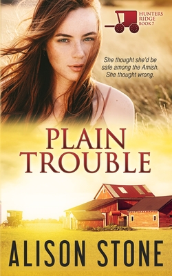 Plain Trouble: An Amish Romantic Suspense Novel - Alison Stone