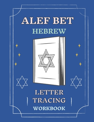 Alef Bet Hebrew Letter Tracing Workbook: Book to Practice Hebrew Alphabet, Practical Notebook to Master Hebrew Writing Skills, Worksheets to Help You - Abeeegaaail Cohoennnaa