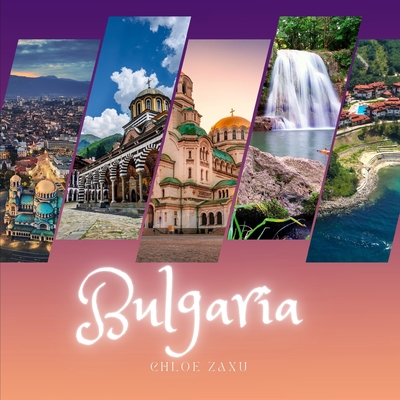 Bulgaria: A Beautiful Print Landscape Art Picture Country Travel Photography Coffee Table Book - Chloe Zaxu