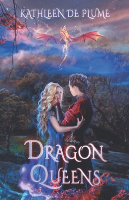 Dragon Queens: A Lesbian Romance Novel - Kathleen De Plume