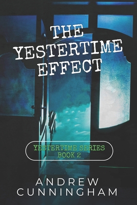 The Yestertime Effect: A Novel of Time Travel - Andrew Cunningham