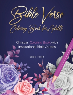 Bible Verse Coloring Book for Adults: Christian Coloring Book with Inspirational Bible Quotes - Blair Feliz