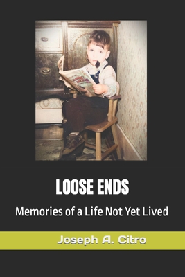Loose Ends: Memories of a Life Not Yet Lived - Jim Defilippi