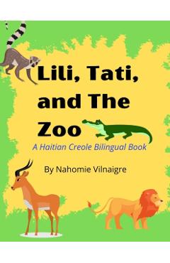 Lili, Tati, And The Zoo: A Haitian Creole Bilingual Book - Nahomie Vilnaigre