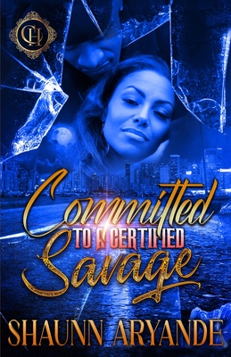 Coperta cărții 'Committed To A Certified Savage: An Urban Romance - Shaunn Aryande'